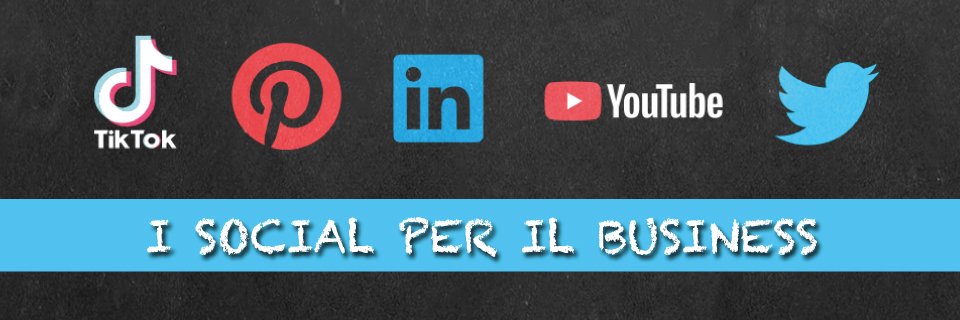 Webinar "I social per il business: saper scegliere e usare TikTok, Pinterest, LinkedIn, Twitter, YouTube"