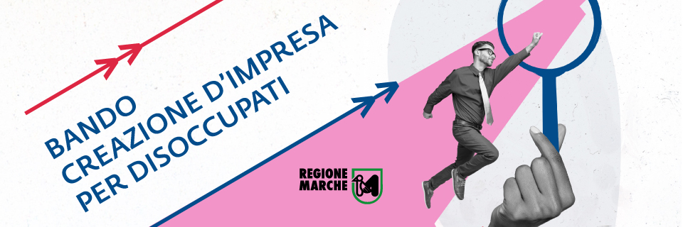 Bando Regione Marche: contributo a fondo perduto di 20mila euro per la creazione d'impresa destinato a disoccupati