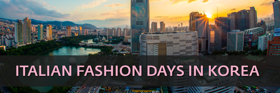 Iscrizioni aperte Italian Fashion Days in Korea (Seul, 25-27 gennaio 2022)