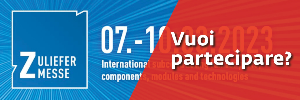 Vuoi partecipare alla fiera della subfornitura meccanica Zuliefermesse 2023? Mandaci la tua manifestazione di interesse