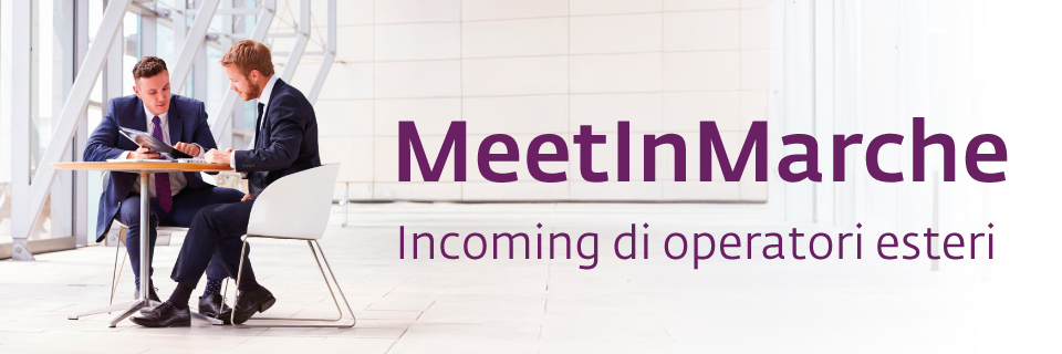 MeetInMarche: incoming di operatori esteri per le imprese marchigiane