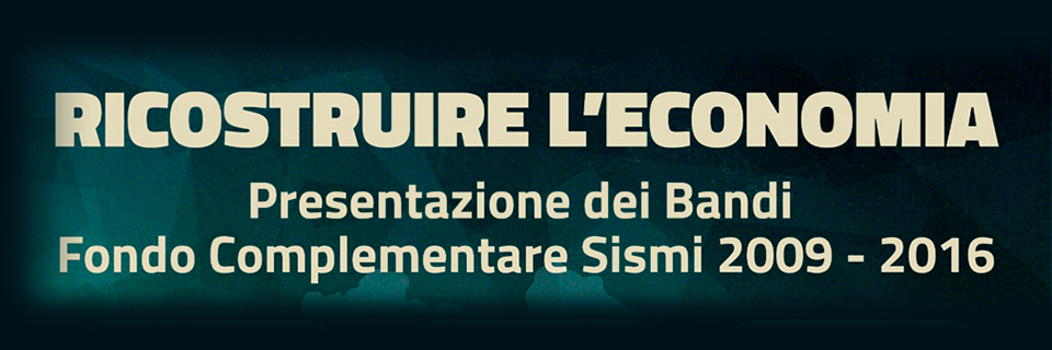 Ricostruire l'economia: Camera e Regione Marche presentano i bandi Fondo Complementare Sismi 2009-2016