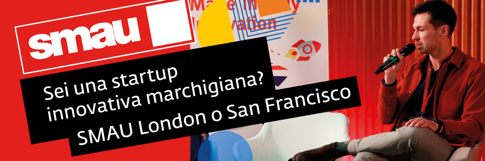 Sei una startup o PMI marchigiana innovativa? Partecipa a SMAU Londra o San Francisco 2023!