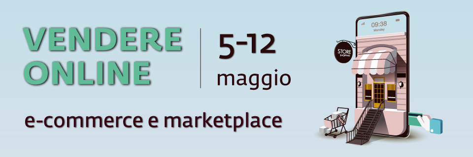 Ciclo di webinar "Vendere online: e-commerce e marketplace" (5-12 maggio)