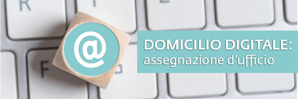 Domicilio digitale: avvio del procedimento di assegnazione d’ufficio 