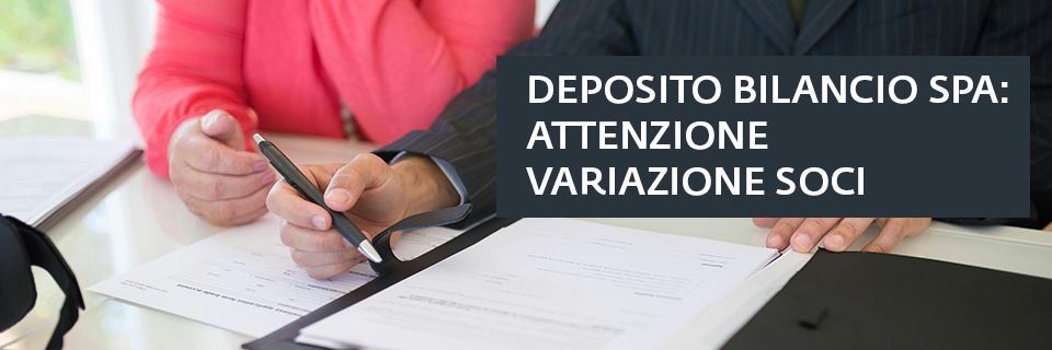 Deposito bilancio SPA: variazione soci e operazioni straordinarie in corso d'anno, attenzione alle conferme degli elenchi azionisti