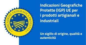 Il nuovo sistema europeo di tutela delle INDICAZIONI GEOGRAFICHE per i prodotti artigianali e industriali (IGP UE - non agri)