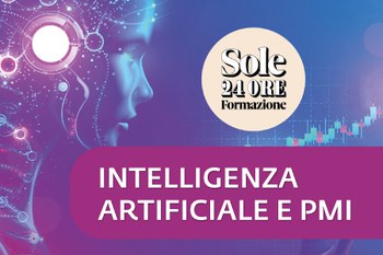 Ciclo di webinar Sole 24 ORE "Intelligenza Artificiale e PMI" (15 e 29 ottobre, 12 novembre)